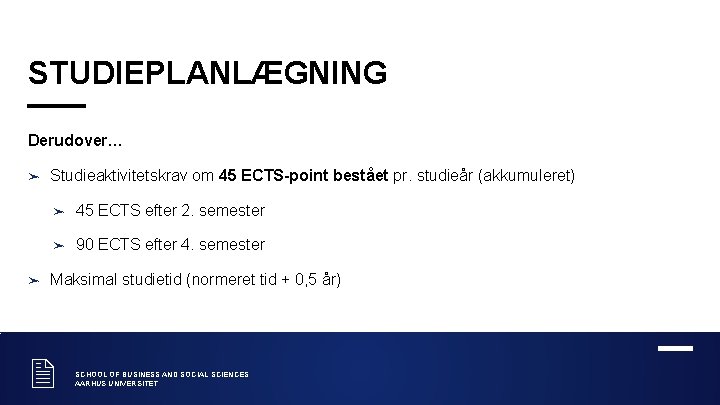 STUDIEPLANLÆGNING Derudover… ➤ ➤ Studieaktivitetskrav om 45 ECTS-point bestået pr. studieår (akkumuleret) ➤ 45