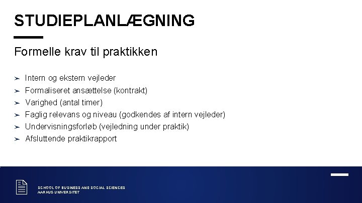 STUDIEPLANLÆGNING Formelle krav til praktikken ➤ Intern og ekstern vejleder ➤ Formaliseret ansættelse (kontrakt)