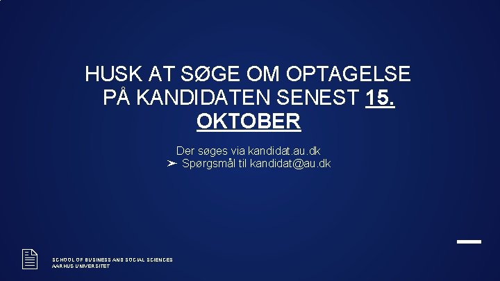 HUSK AT SØGE OM OPTAGELSE PÅ KANDIDATEN SENEST 15. OKTOBER Der søges via kandidat.