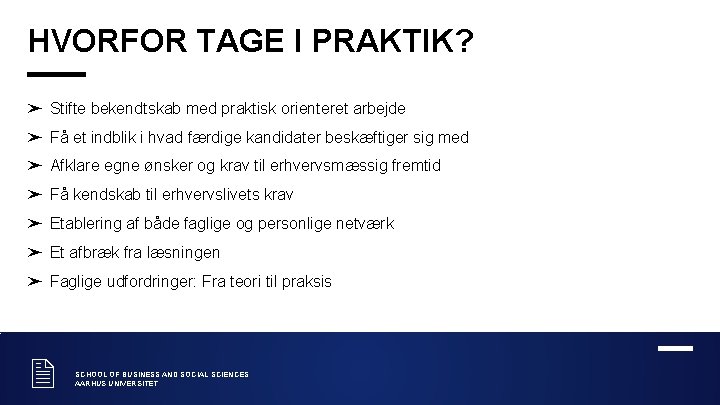 HVORFOR TAGE I PRAKTIK? ➤ Stifte bekendtskab med praktisk orienteret arbejde ➤ Få et