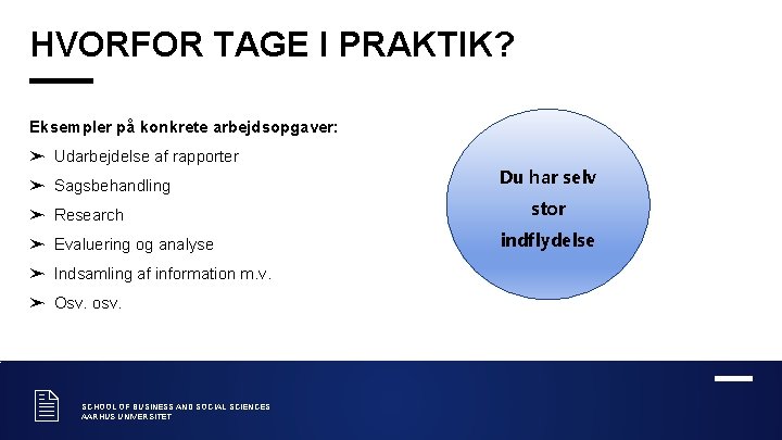 HVORFOR TAGE I PRAKTIK? Eksempler på konkrete arbejdsopgaver: ➤ Udarbejdelse af rapporter ➤ Sagsbehandling