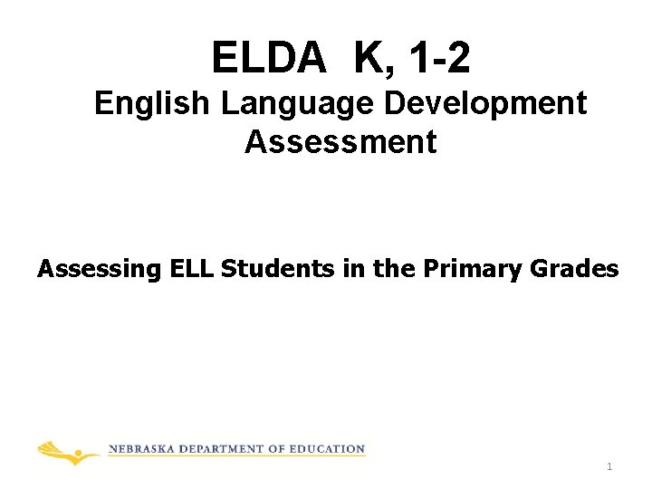 ELDA K, 1 -2 English Language Development Assessing ELL Students in the Primary Grades