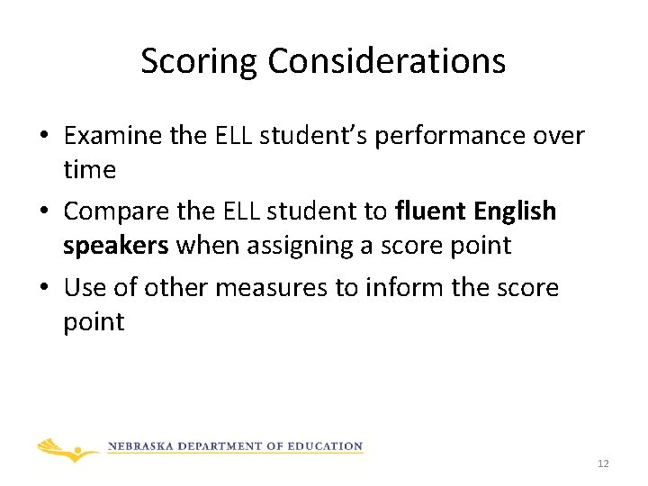 Scoring Considerations • Examine the ELL student’s performance over time • Compare the ELL