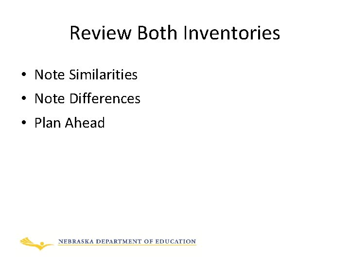Review Both Inventories • Note Similarities • Note Differences • Plan Ahead 