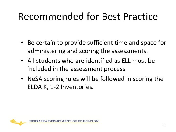 Recommended for Best Practice • Be certain to provide sufficient time and space for