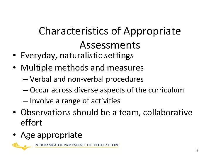 Characteristics of Appropriate Assessments • Everyday, naturalistic settings • Multiple methods and measures –