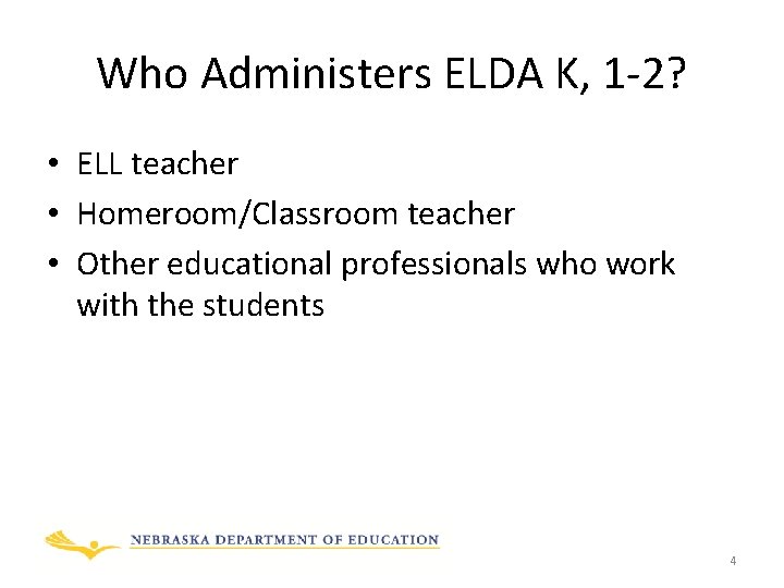Who Administers ELDA K, 1 -2? • ELL teacher • Homeroom/Classroom teacher • Other