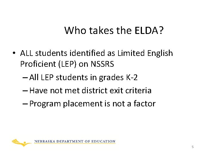 Who takes the ELDA? • ALL students identified as Limited English Proficient (LEP) on
