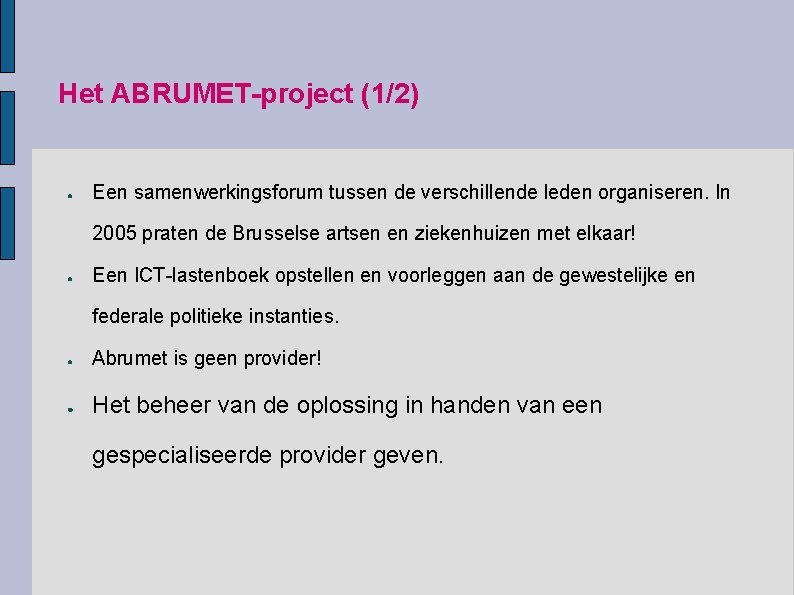 Het ABRUMET-project (1/2) ● Een samenwerkingsforum tussen de verschillende leden organiseren. In 2005 praten