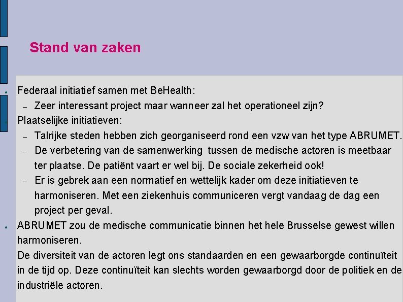 Stand van zaken ● ● ● Federaal initiatief samen met Be. Health: – Zeer