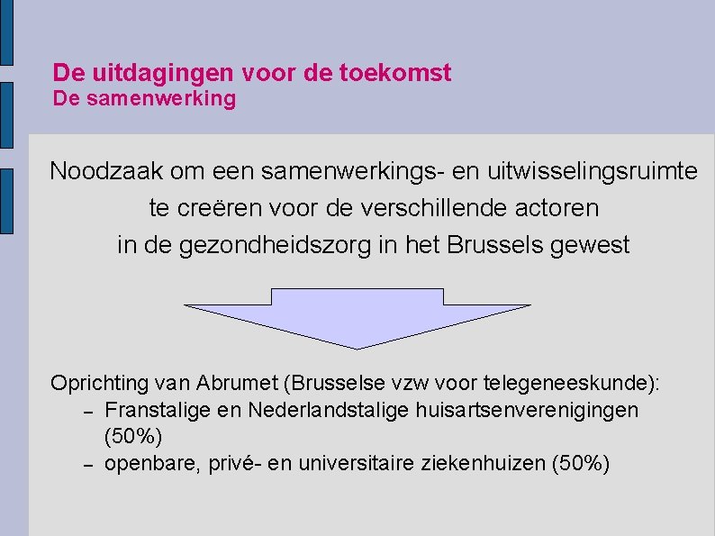 De uitdagingen voor de toekomst De samenwerking Noodzaak om een samenwerkings- en uitwisselingsruimte te