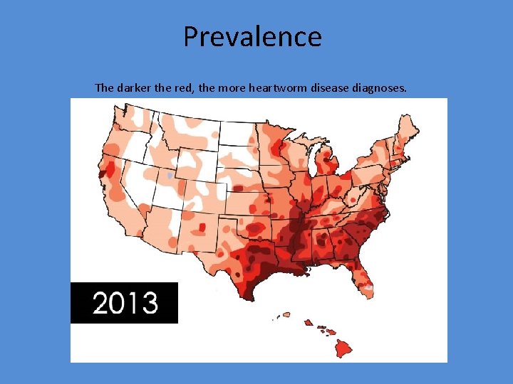 Prevalence The darker the red, the more heartworm disease diagnoses. 