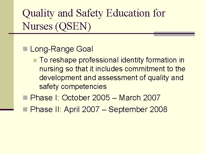 Quality and Safety Education for Nurses (QSEN) n Long-Range Goal n To reshape professional
