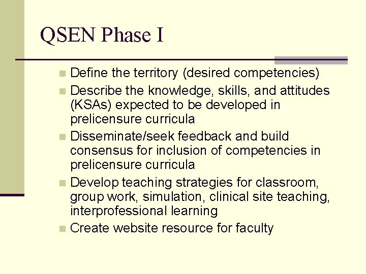 QSEN Phase I Define the territory (desired competencies) n Describe the knowledge, skills, and