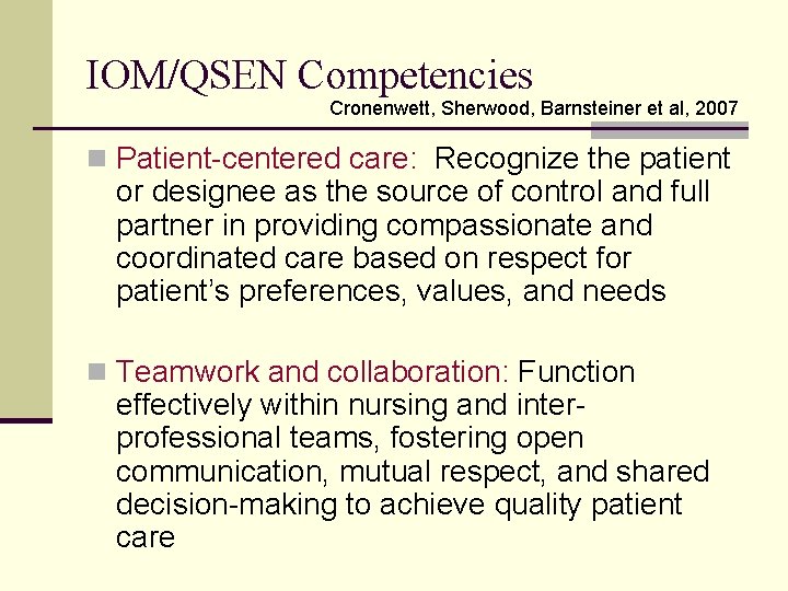 IOM/QSEN Competencies Cronenwett, Sherwood, Barnsteiner et al, 2007 n Patient-centered care: Recognize the patient
