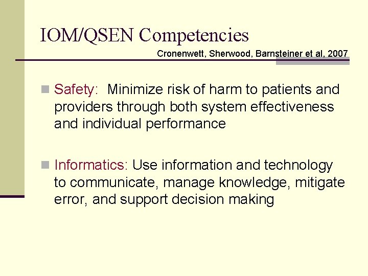 IOM/QSEN Competencies Cronenwett, Sherwood, Barnsteiner et al, 2007 n Safety: Minimize risk of harm