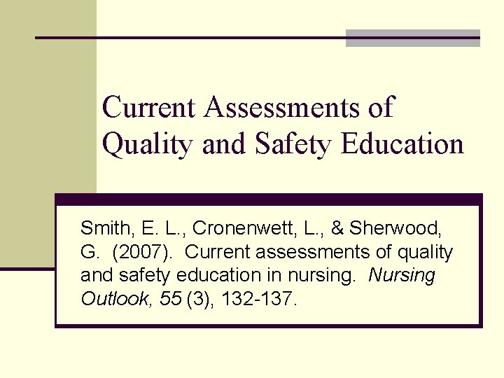Current Assessments of Quality and Safety Education Smith, E. L. , Cronenwett, L. ,