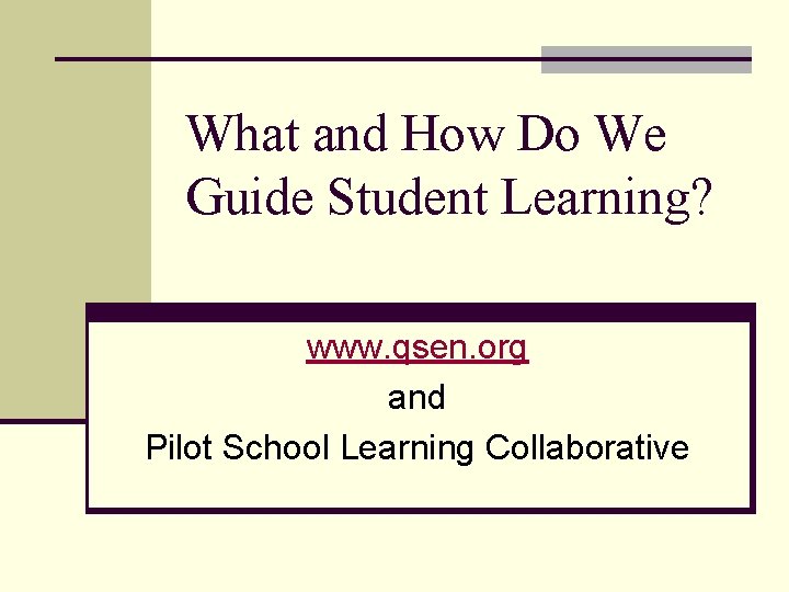 What and How Do We Guide Student Learning? www. qsen. org and Pilot School