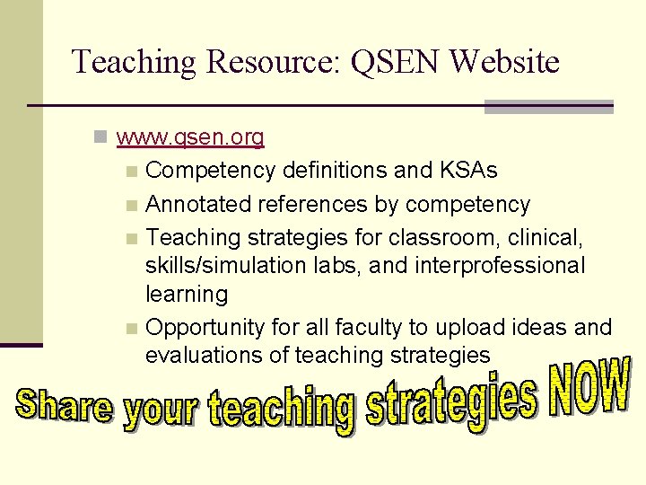 Teaching Resource: QSEN Website n www. qsen. org Competency definitions and KSAs n Annotated
