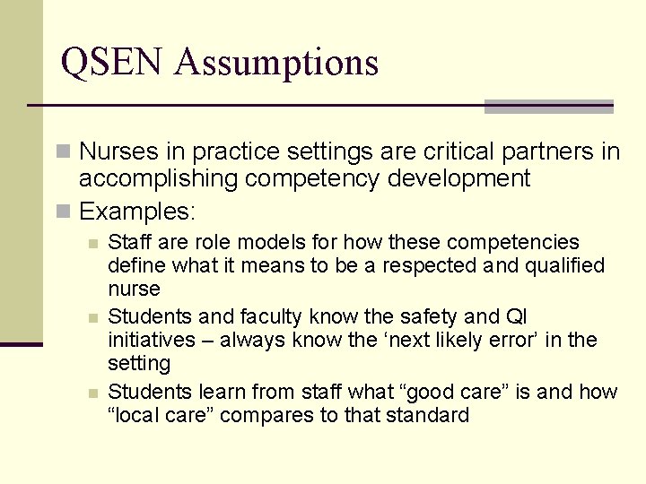 QSEN Assumptions n Nurses in practice settings are critical partners in accomplishing competency development