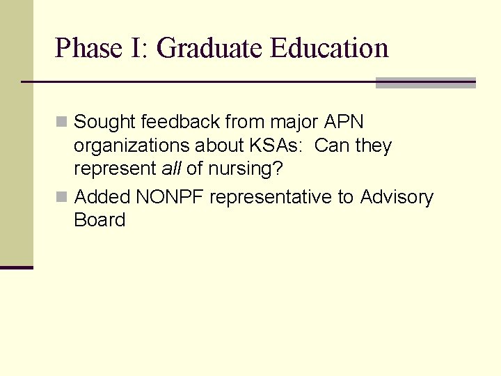 Phase I: Graduate Education n Sought feedback from major APN organizations about KSAs: Can