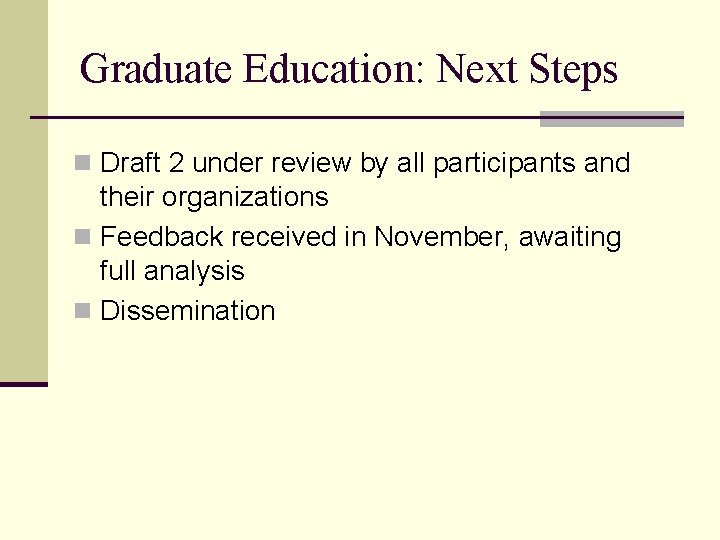 Graduate Education: Next Steps n Draft 2 under review by all participants and their