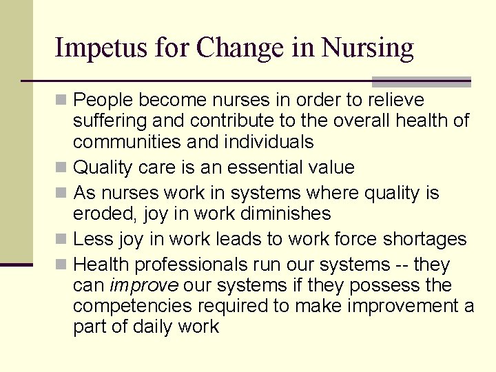 Impetus for Change in Nursing n People become nurses in order to relieve suffering
