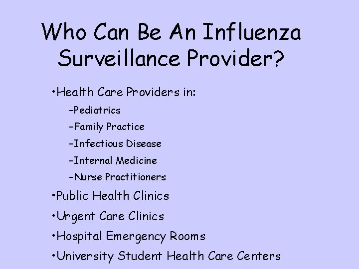 Who Can Be An Influenza Surveillance Provider? • Health Care Providers in: –Pediatrics –Family