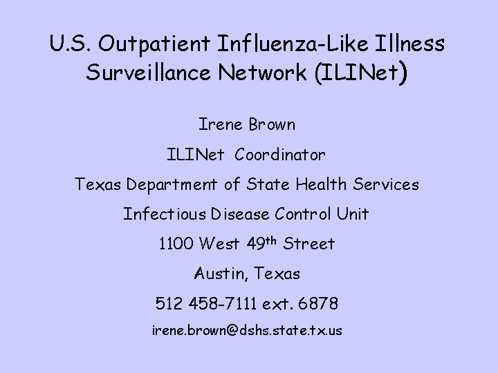 U. S. Outpatient Influenza-Like Illness Surveillance Network (ILINet) Irene Brown ILINet Coordinator Texas Department