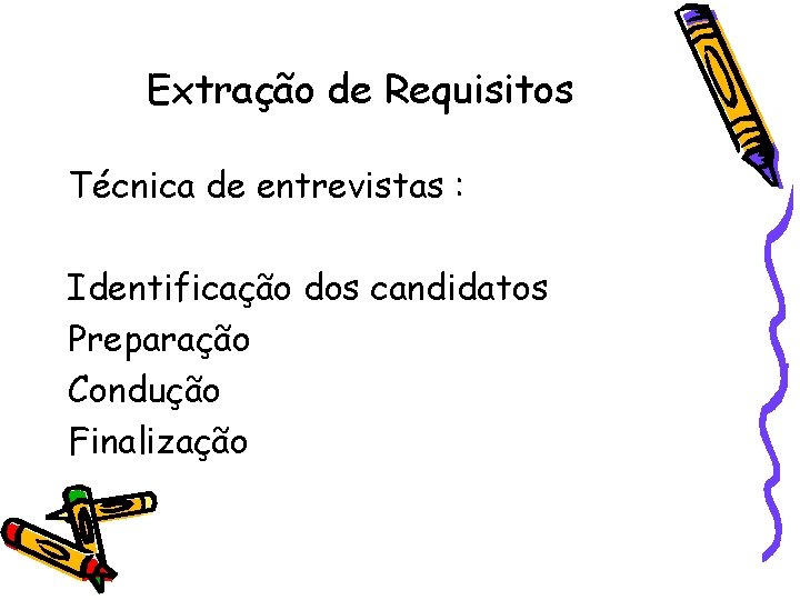 Extração de Requisitos Técnica de entrevistas : Identificação dos candidatos Preparação Condução Finalização 