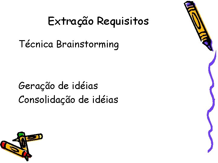 Extração Requisitos Técnica Brainstorming Geração de idéias Consolidação de idéias 