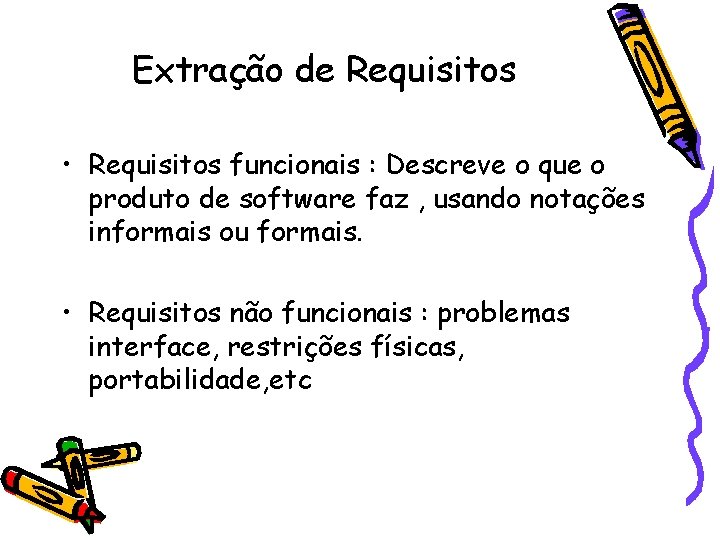 Extração de Requisitos • Requisitos funcionais : Descreve o que o produto de software