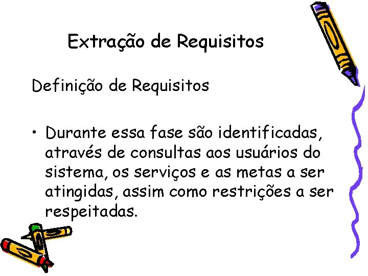 Extração de Requisitos Definição de Requisitos • Durante essa fase são identificadas, através de