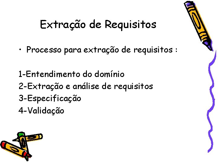 Extração de Requisitos • Processo para extração de requisitos : 1 -Entendimento do domínio