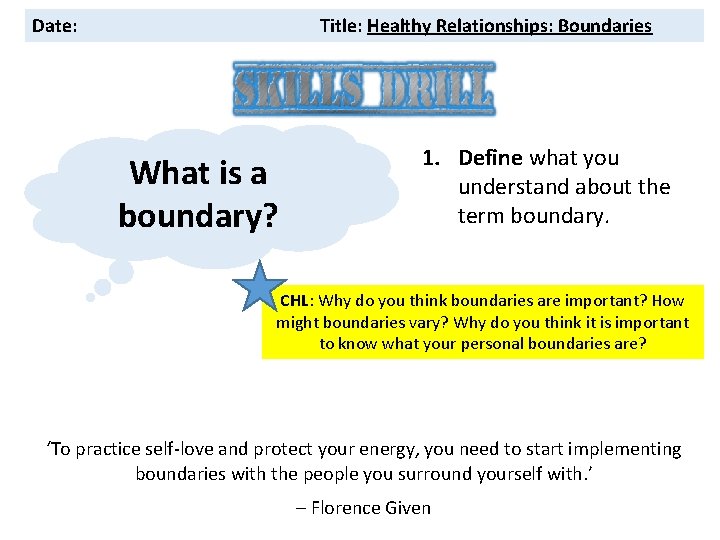 Date: Title: Healthy Relationships: Boundaries What is a boundary? 1. Define what you understand