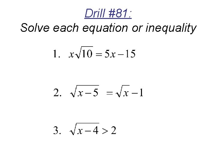 Drill #81: Solve each equation or inequality 