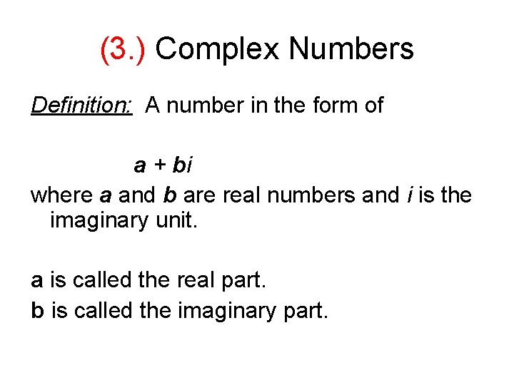 (3. ) Complex Numbers Definition: A number in the form of a + bi