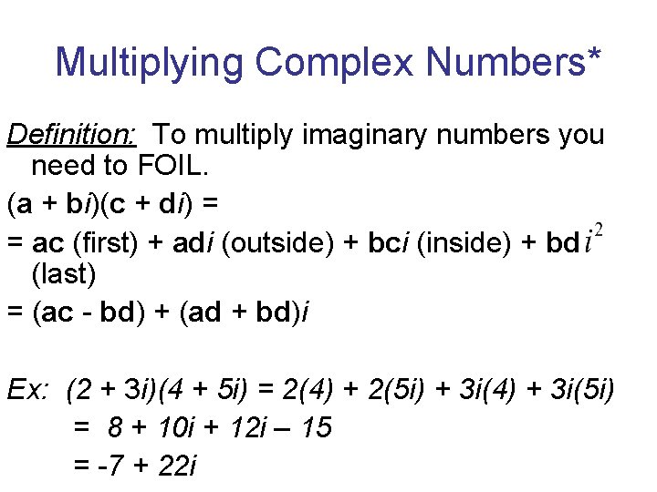 Multiplying Complex Numbers* Definition: To multiply imaginary numbers you need to FOIL. (a +