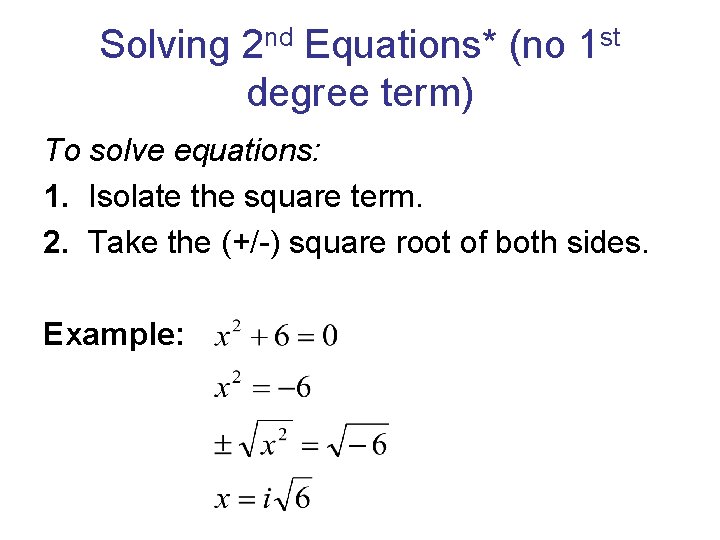 Solving 2 nd Equations* (no 1 st degree term) To solve equations: 1. Isolate