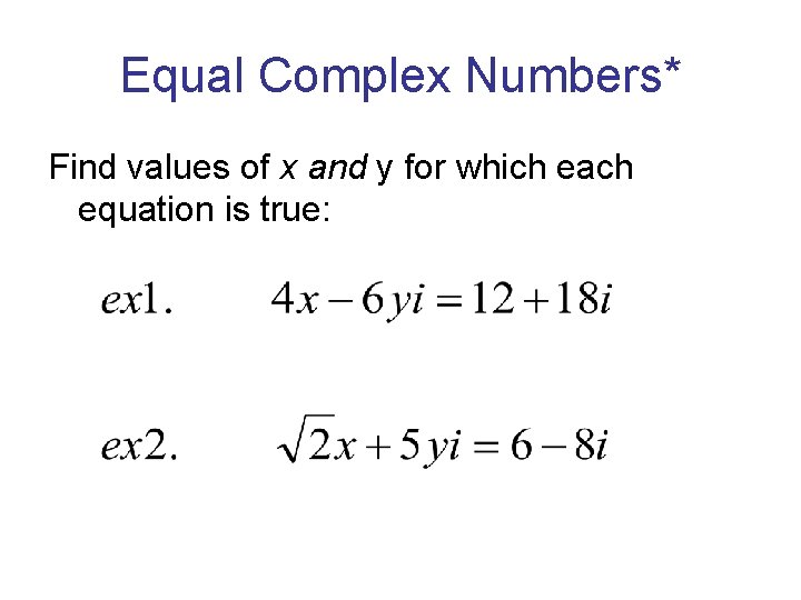 Equal Complex Numbers* Find values of x and y for which each equation is