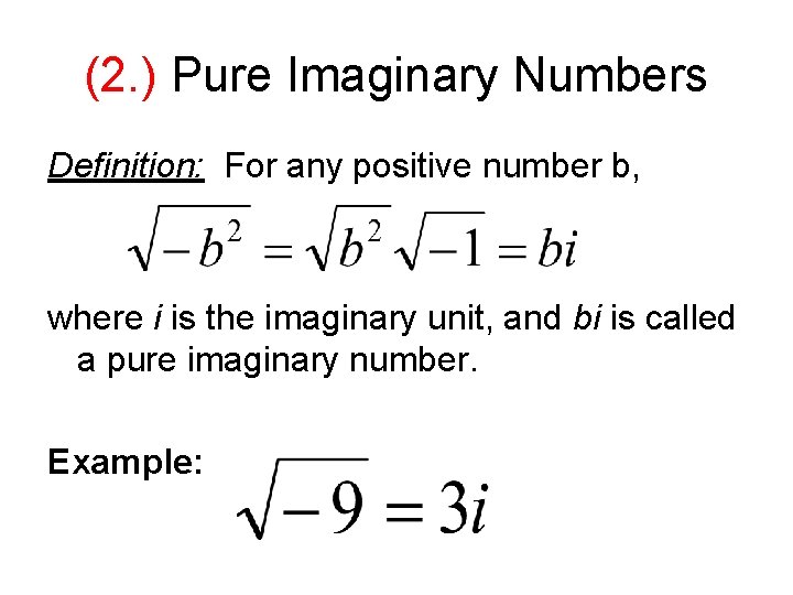 (2. ) Pure Imaginary Numbers Definition: For any positive number b, where i is