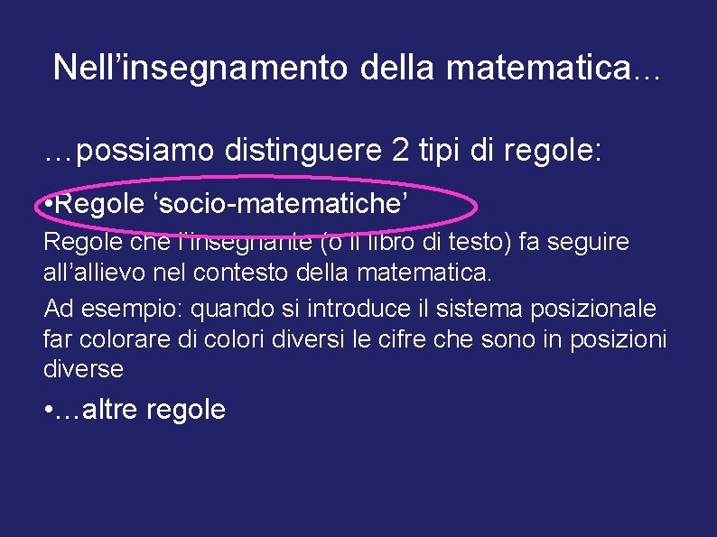 Nell’insegnamento della matematica… …possiamo distinguere 2 tipi di regole: • Regole ‘socio-matematiche’ Regole che