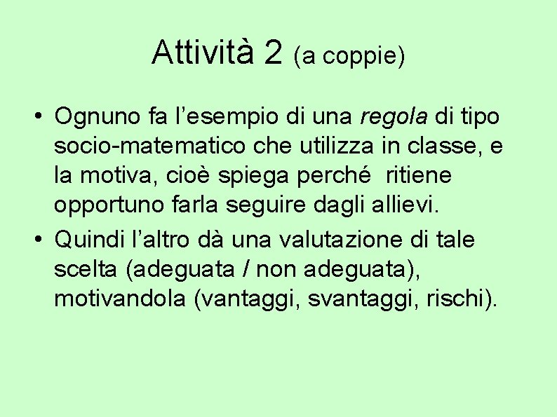 Attività 2 (a coppie) • Ognuno fa l’esempio di una regola di tipo socio-matematico