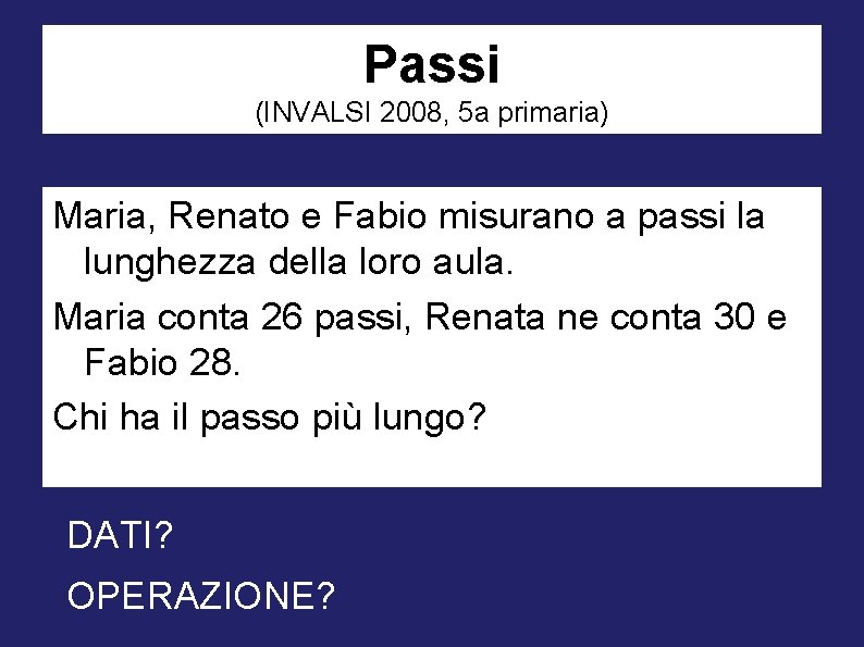 Passi (INVALSI 2008, 5 a primaria) Maria, Renato e Fabio misurano a passi la