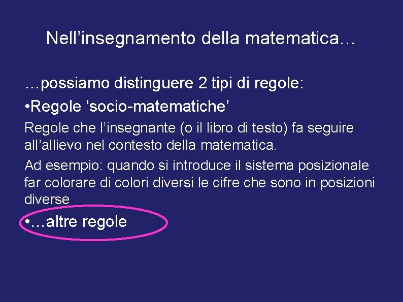 Nell’insegnamento della matematica… …possiamo distinguere 2 tipi di regole: • Regole ‘socio-matematiche’ Regole che