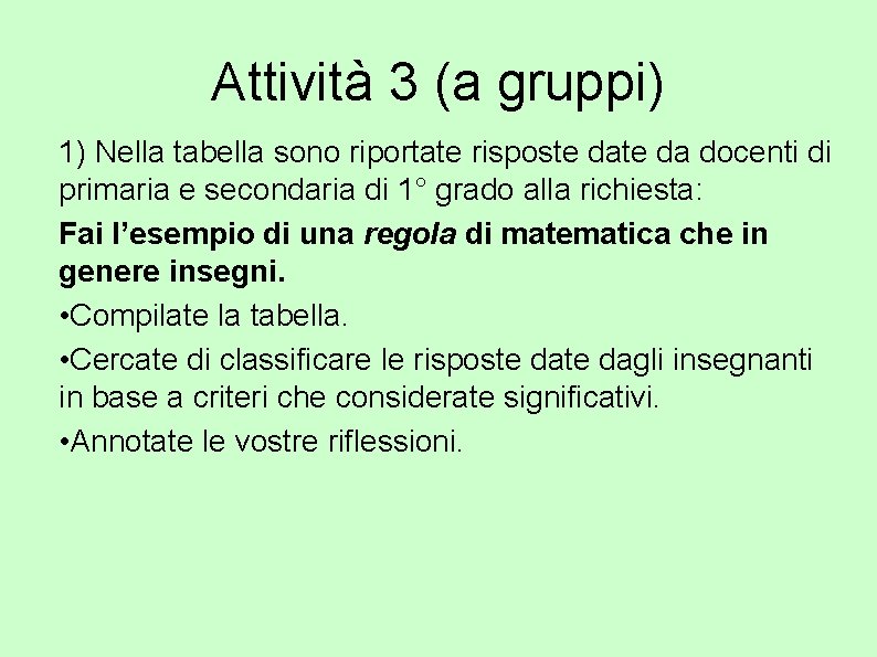 Attività 3 (a gruppi) 1) Nella tabella sono riportate risposte da docenti di primaria