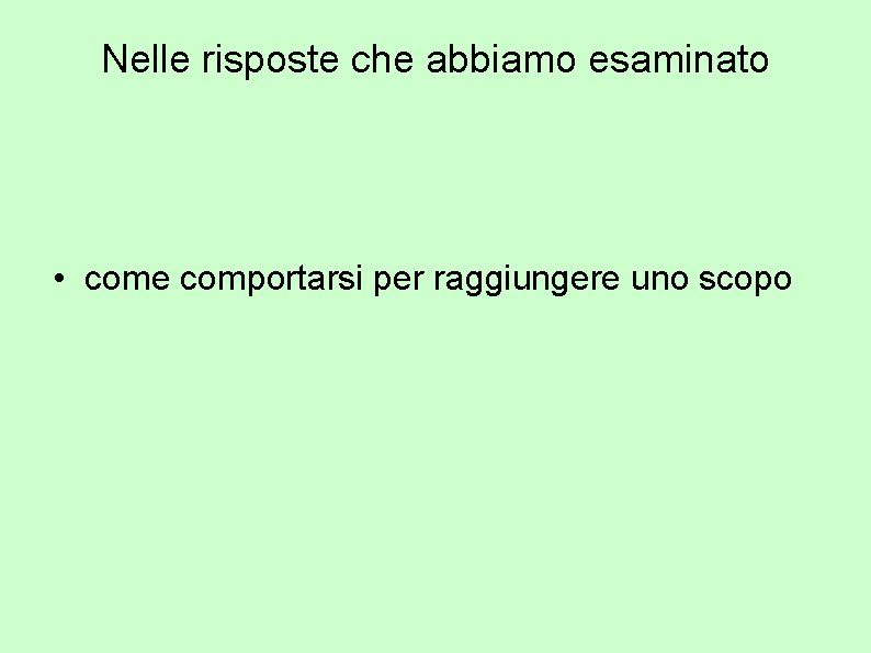 Nelle risposte che abbiamo esaminato • come comportarsi per raggiungere uno scopo 