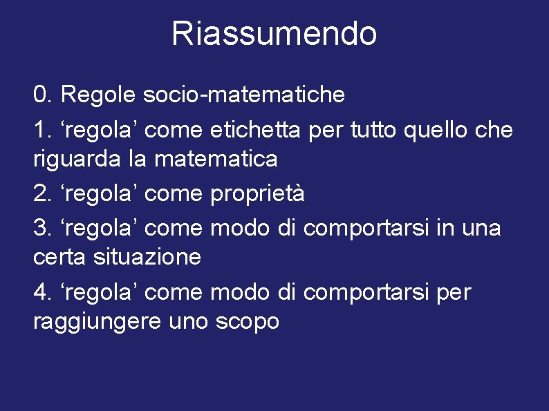 Riassumendo 0. Regole socio-matematiche 1. ‘regola’ come etichetta per tutto quello che riguarda la