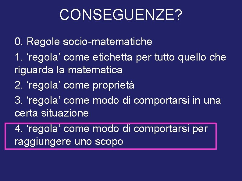 CONSEGUENZE? 0. Regole socio-matematiche 1. ‘regola’ come etichetta per tutto quello che riguarda la