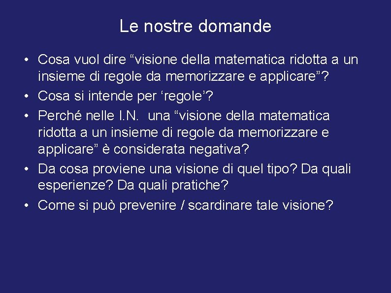 Le nostre domande • Cosa vuol dire “visione della matematica ridotta a un insieme